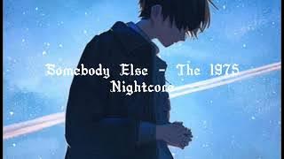 Somebody Else - The 1975 (Nightcore)