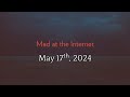Mad at the internet may 17th 2024