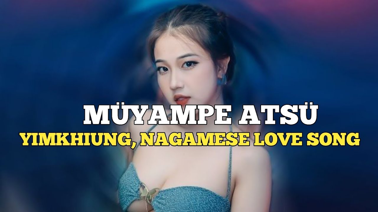 Nagamese & Yimkhiung love song || Müyampe Atsü || An orginal nagamese yimkhiung love song || Lyrics 