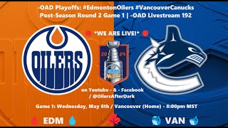 -OAD Playoffs: #EdmontonOilers #VancouverCanucks Post-Season Round 2 Game 1 | -OAD Livestream 192