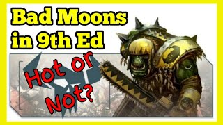 Bad Moons in the new Ork Codex. Hot or Not?