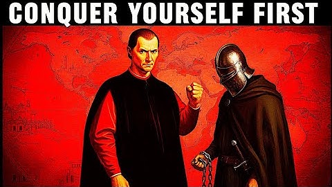 To Conquer The World, You Must Conquer Yourself First - Machiavelli
