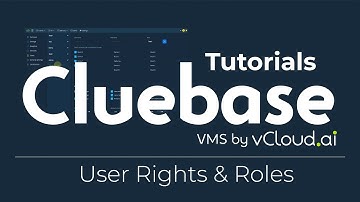 Cluebase VMS Tutorials: User Rights & Roles