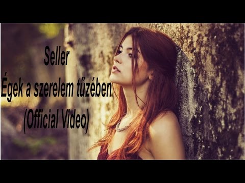 █▬█ █ ▀█▀ Seller - Égek a szerelem tűzében (OFFICIAL VIDEO)