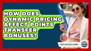 How Does Dynamic Pricing Affect Points Transfer Bonuses? - Points and Perks Channel