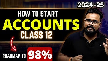 Class 12th ACCOUNTS Strategy | How To Start Accounts | 2024-25 BATCH