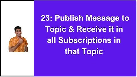 23: Publish Message to Topic from Azure Portal and Receive it in all Subscriptions in that Topic