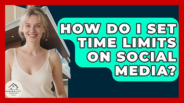 How Do I Set Time Limits On Social Media? - Minimalist Home Life
