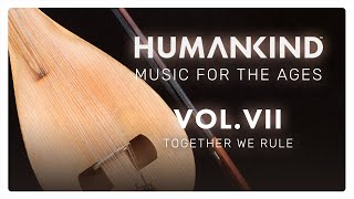 HUMANKIND™ Music for the Ages Vol VII – Together We Rule