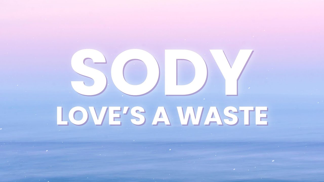 Sody - Love's a Waste (Lyrics)