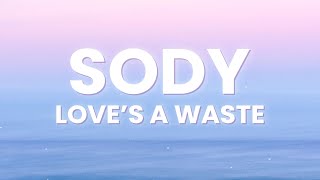Sody - Love's a Waste (Lyrics)