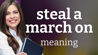 Steal a March On: Unveiling an Idiomatic Expression