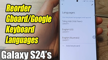 Galaxy S24/S24+/Ultra: How to Reorder Gboard/Google Keyboard Languages