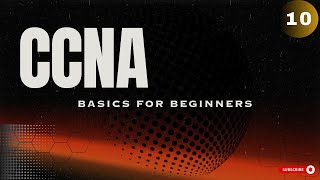 CCNA BASICS FOR BEGINNERS - EPISODE 10