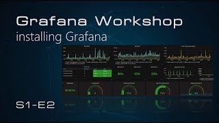 S1E2 - Grafana Workshop - Installing Grafana V5.0.0 On Influxdb