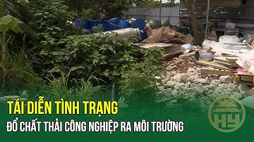 Tái diễn tình trạng đổ chất thải công nghiệp ra môi trường | HYTV