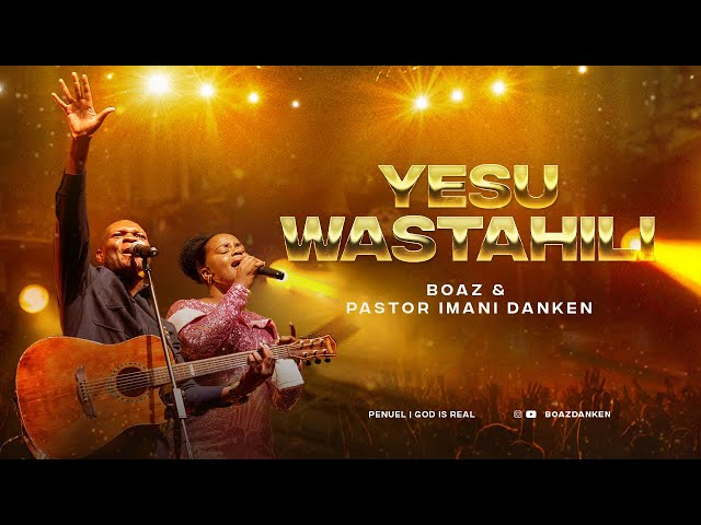 Boaz & Pastor Iman Danken- YESU WASTAHILI (official live video) #GODisReal #PenuelAlbum class=