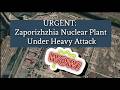 URGENT: Zaporizhzhia Nuclear Plant Under Heavy Attack