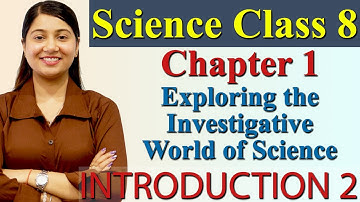 Introduction(Part - 2) - Chapter 1 - Exploring the Investigative World of Science - Science Class 8
