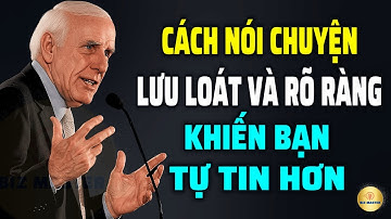 Kỹ Năng Giao Tiếp: Cách Nói Chuyện Lưu Loát Và Rõ Ràng Khiến Bạn Tự Tin Hơn | Động Lực Từ Jim Rohn