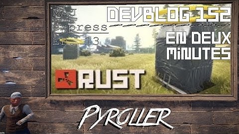 MÀJ EXPRESS - DEVBLOG 152 EN DEUX MINUTES. -PYROLLER
