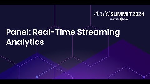 Panel: Real-Time Streaming Analytics