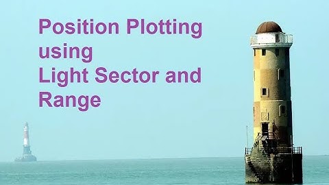 Terrestrial Navigation Basic 4 - Position Plotting using Light Sector and Range