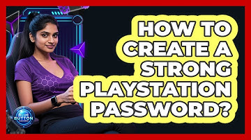 How To Create A Strong PlayStation Password?