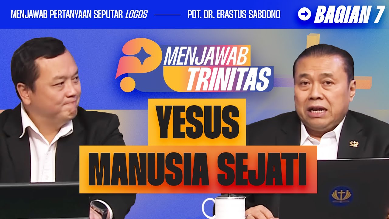 MAKSUD YESUS ADALAH MANUSIA SEJATI? | MENJAWAB TRINITAS - BAG 7 I Pdt. Dr. Erastus Sabdono