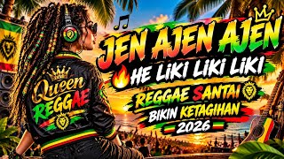 🎵 JEN AJEN AJEN 🔥 HE LIKI LIKI LIKI | REGGAE SANTAI BIKIN KETAGIHAN 2026