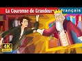 La Couronne de Grandeur | The Crown of Greatness | Contes De Fées Français