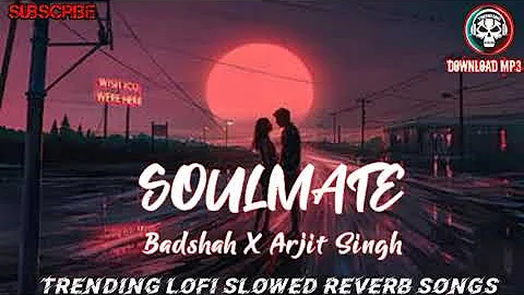 Soulmate New Song By Badshah X Arjit Singh || Lofi || ( slowed reverb ) #slowedandreverb #trending