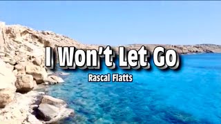 I Won't Let Go - Rascal Flatts (Lyrics)