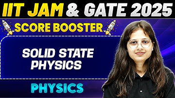 IIT JAM & GATE 2025 : Physics | Solid State Physics One Shot | PW