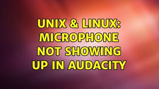 Unix & Linux: Microphone not showing up in Audacity