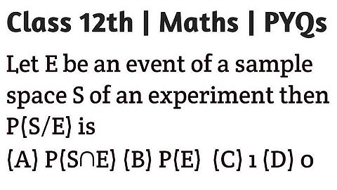 Let E be an event of a sample space S of an experiment then P(S/E) is #probabilityclass12 #cbse