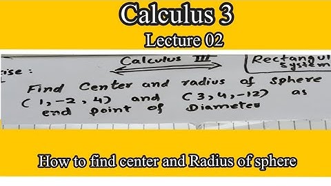 How To Find the Center and Radius of sphere|| Rectangular coordinates system in 3 space|| Calculus 3