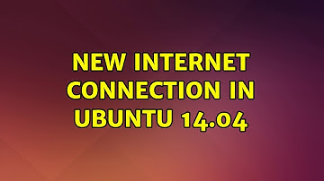 Ubuntu: New Internet Connection in Ubuntu 14.04