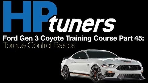 HP Tuners Ford Gen 3 Coyote Training Course Pt 45: Torque Control Basics | Evans Performance Academy