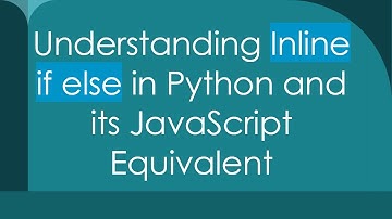 Understanding Inline if else in Python and its JavaScript Equivalent