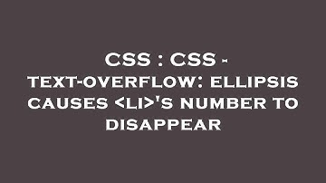 CSS : CSS - text-overflow: ellipsis causes  li 