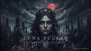 Luna Sultan - Gökyüzü Bana Küsmüş