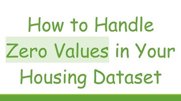 How to Handle Zero Values in Your Housing Dataset