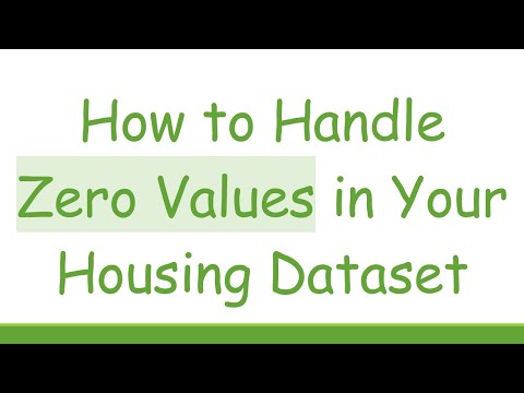 How to Handle Zero Values in Your Housing Dataset