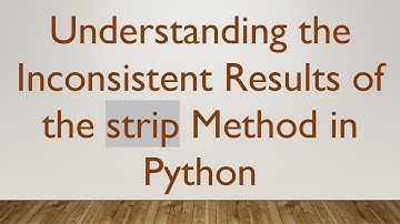 Understanding the Inconsistent Results of the strip Method in Python