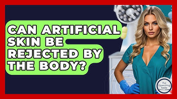 Can Artificial Skin Be Rejected By The Body? - The Operating Table