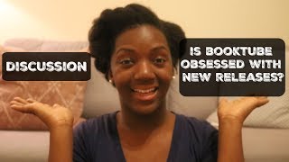 Discussion: Is Booktube Obsessed with New Releases?