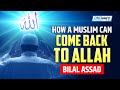 How a muslim can come back to allah  bilal assad