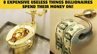 8 Expensive Useless Things Billionaires Spend Their Money On!