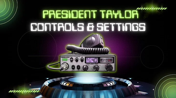 President Taylor Controls and Settings: Everything You Need to Know | President Taylor CB Radio